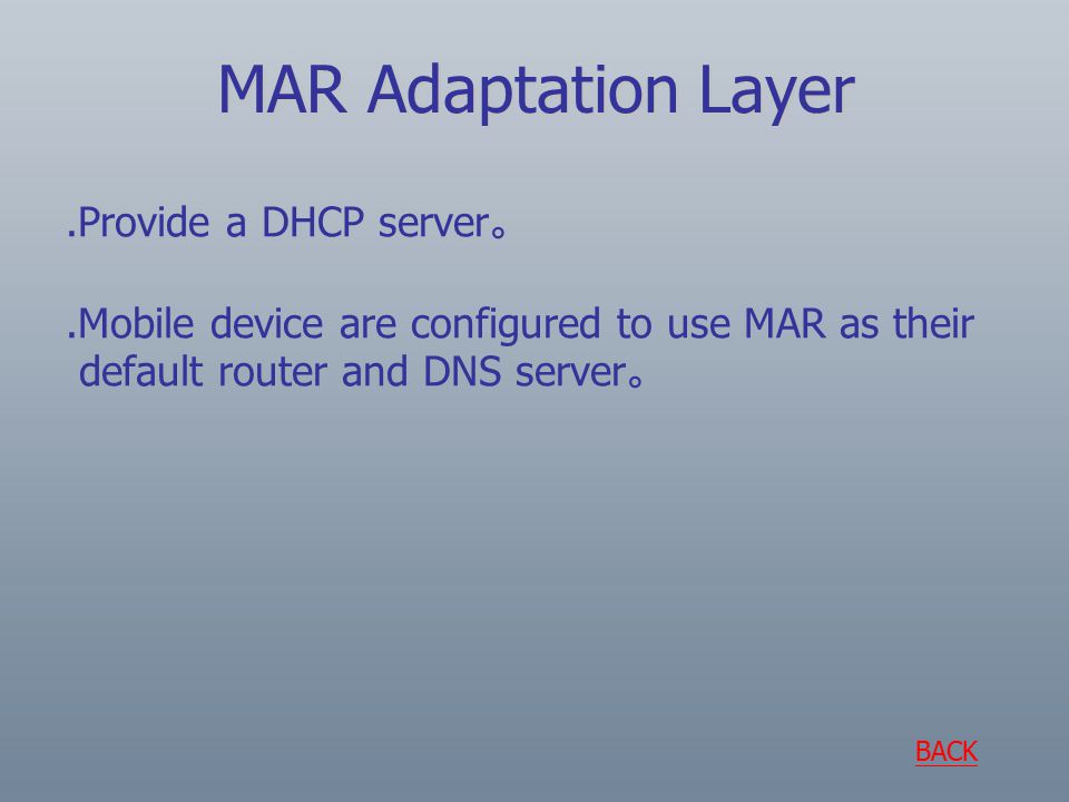 .Provide a DHCP server 。.Mobile device are configured to use MAR as their default router and DNS server 。 MAR Adaptation Layer BACK