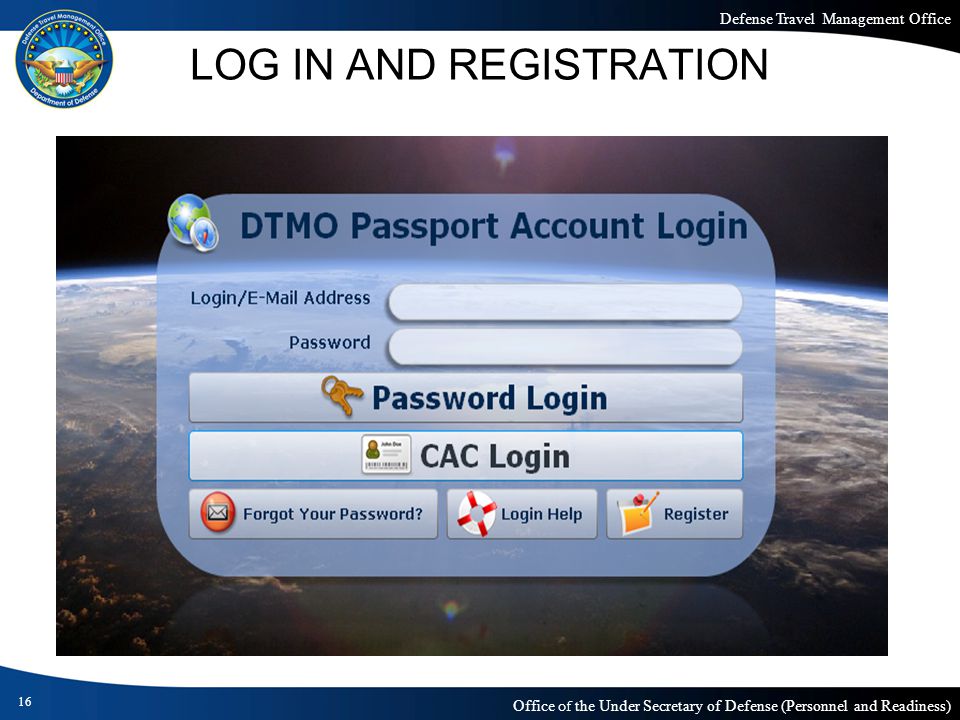 Defense Travel Management Office Office of the Under Secretary of Defense (Personnel and Readiness) 16 LOG IN AND REGISTRATION
