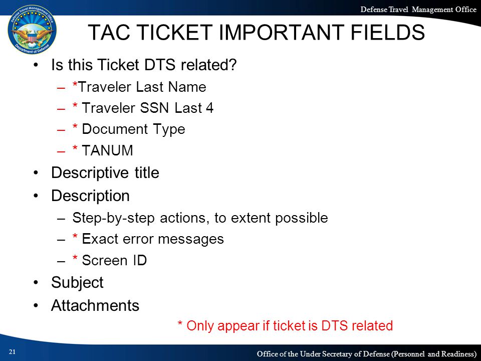 Defense Travel Management Office Office of the Under Secretary of Defense (Personnel and Readiness) TAC TICKET IMPORTANT FIELDS Is this Ticket DTS related.
