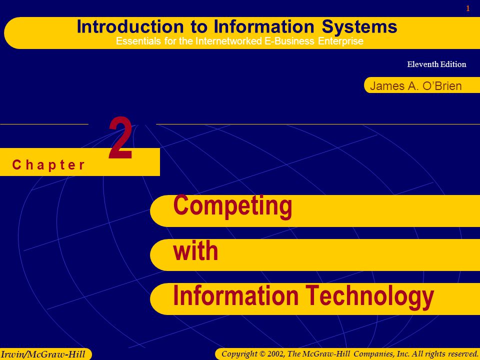Eleventh Edition 1 Introduction to Information Systems Essentials for the Internetworked E-Business Enterprise Irwin/McGraw-Hill Copyright © 2002, The McGraw-Hill Companies, Inc.