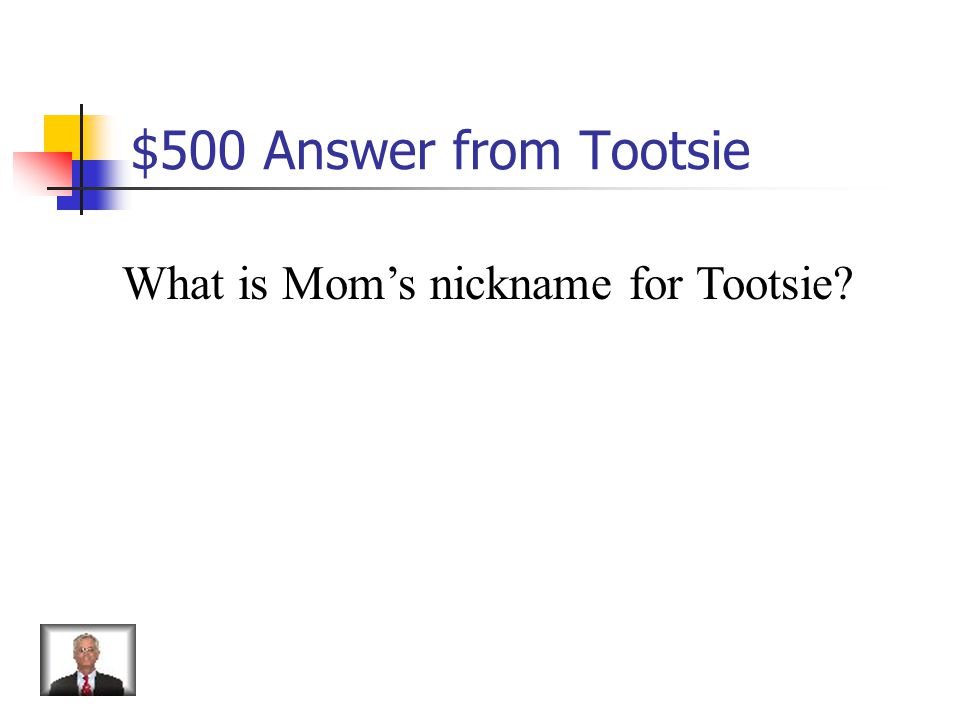 $500 Question from Tootsie Tootsie Wootsie