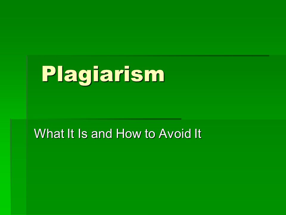 Plagiarism Plagiarism What It Is and How to Avoid It