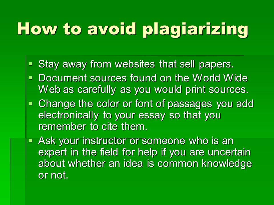 How to avoid plagiarizing  Stay away from websites that sell papers.