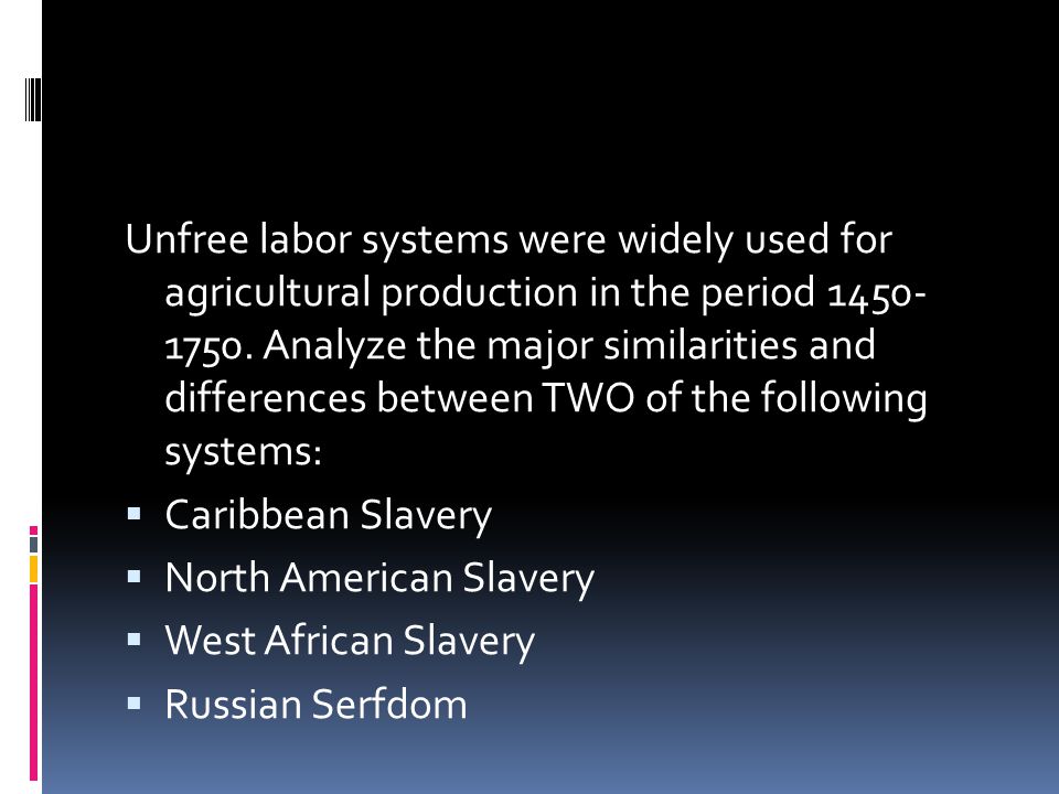 Unfree labor systems were widely used for agricultural production in the period