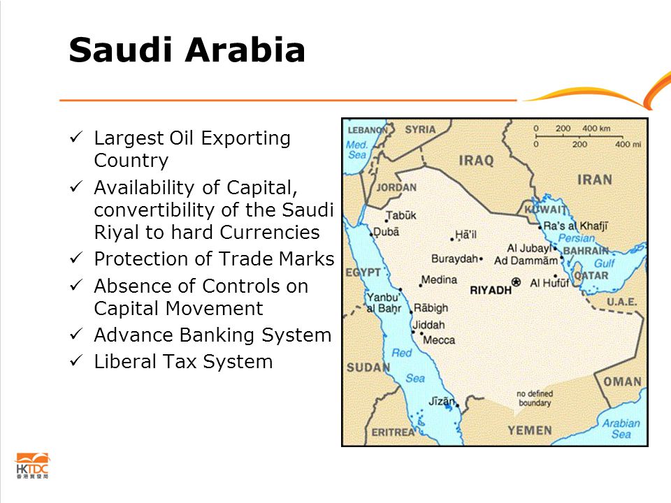 Saudi Arabia Largest Oil Exporting Country Availability of Capital, convertibility of the Saudi Riyal to hard Currencies Protection of Trade Marks Absence of Controls on Capital Movement Advance Banking System Liberal Tax System