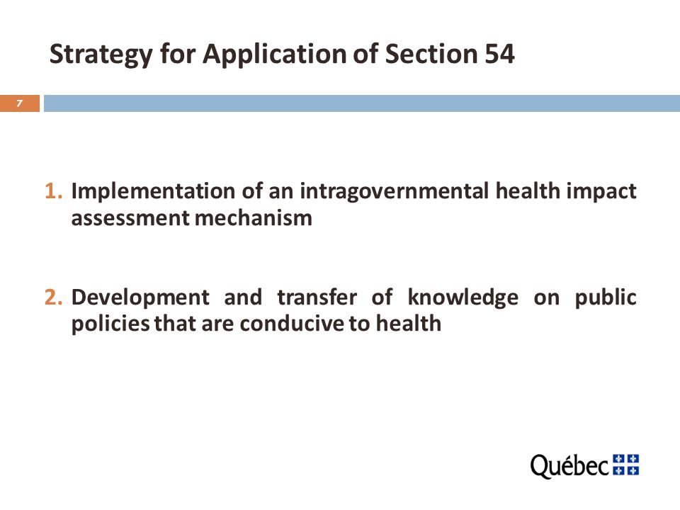 7 Strategy for Application of Section 54 1.Implementation of an intragovernmental health impact assessment mechanism 2.Development and transfer of knowledge on public policies that are conducive to health