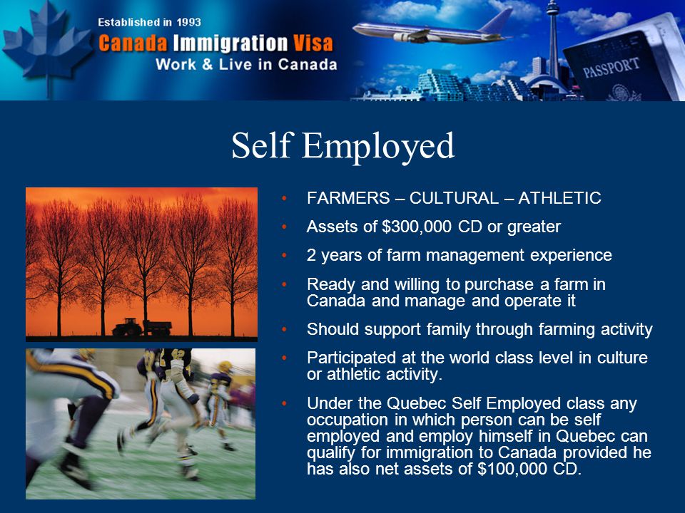 FARMERS – CULTURAL – ATHLETIC Assets of $300,000 CD or greater 2 years of farm management experience Ready and willing to purchase a farm in Canada and manage and operate it Should support family through farming activity Participated at the world class level in culture or athletic activity.