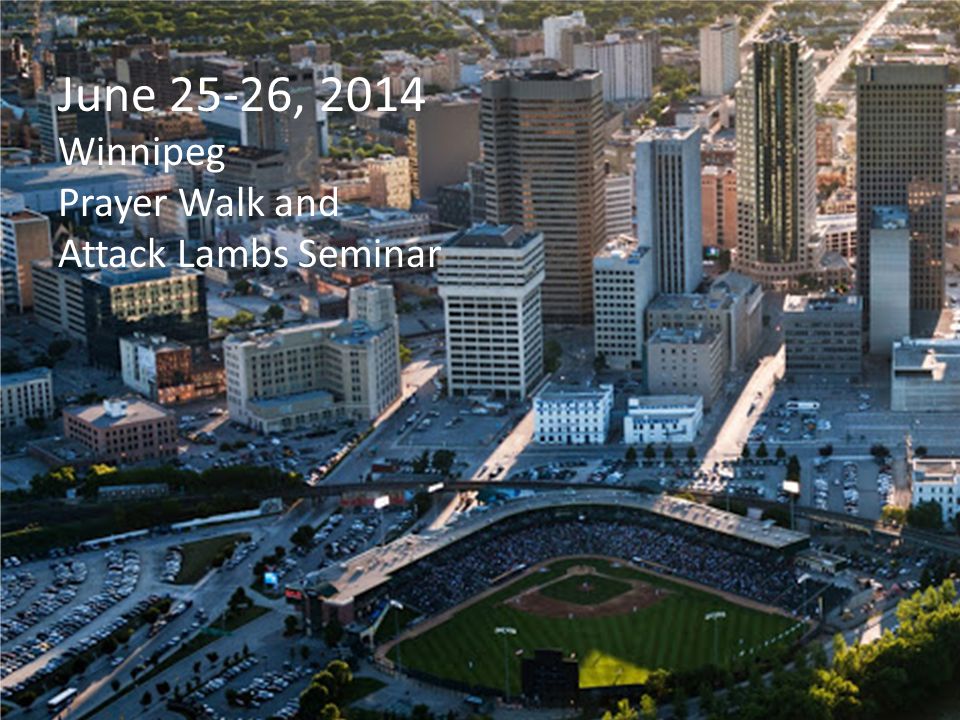 June 25-26, 2014 Winnipeg Prayer Walk and Attack Lambs Seminar
