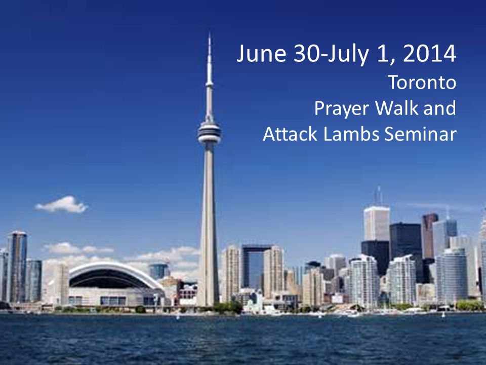June 30-July 1, 2014 Toronto Prayer Walk and Attack Lambs Seminar