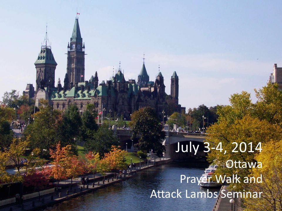 July 3-4, 2014 Ottawa Prayer Walk and Attack Lambs Seminar