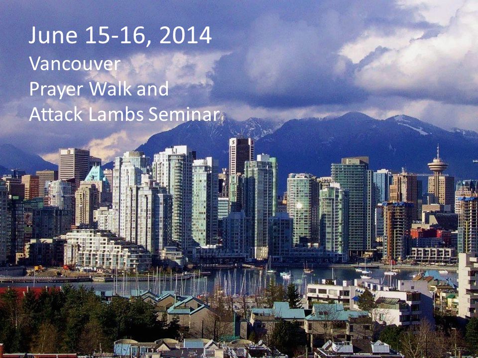 June 15-16, 2014 Vancouver Prayer Walk and Attack Lambs Seminar