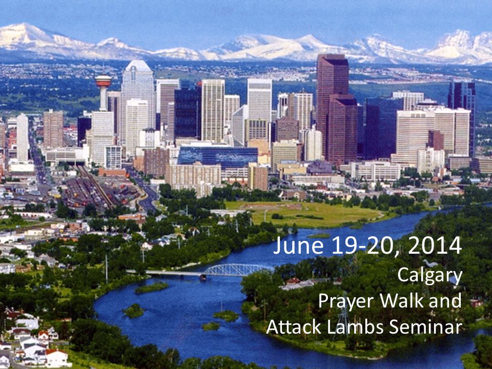 June 19-20, 2014 Calgary Prayer Walk and Attack Lambs Seminar