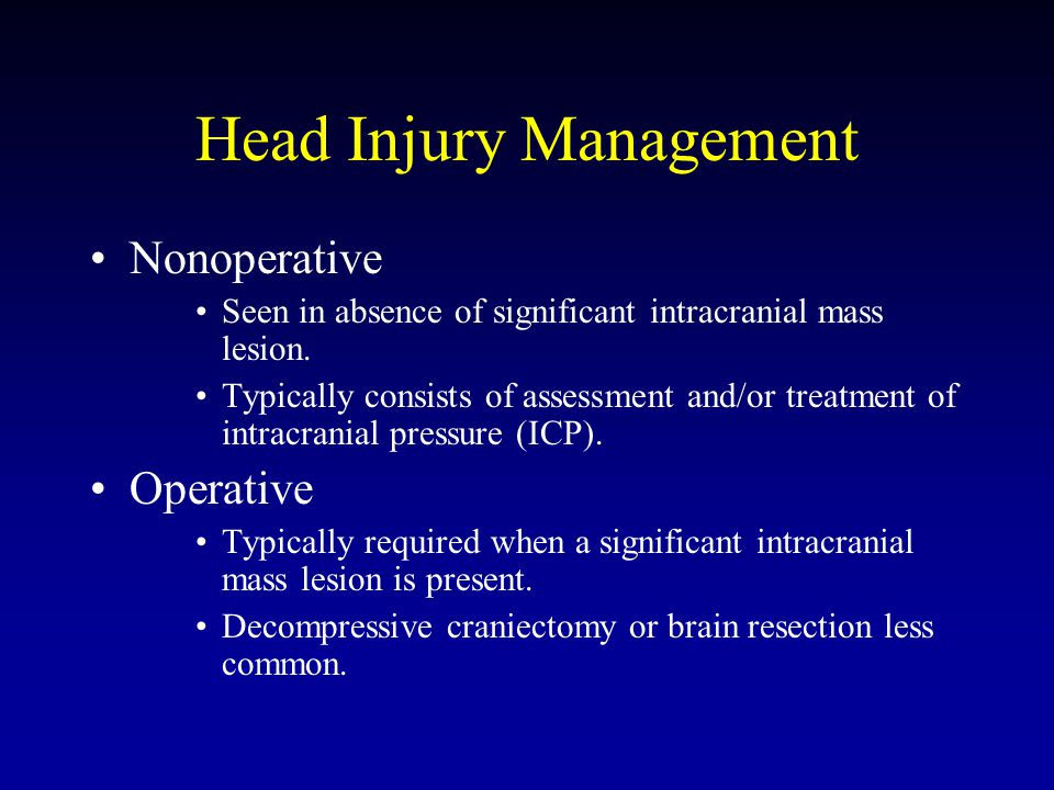 Head Injury Management Nonoperative Seen in absence of significant intracranial mass lesion.