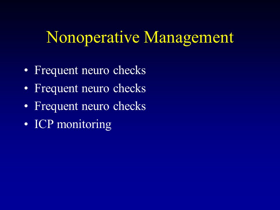 Nonoperative Management Frequent neuro checks ICP monitoring
