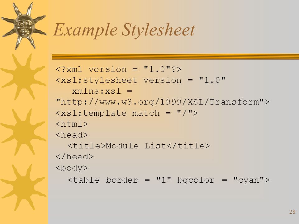 28 Example Stylesheet <xsl:stylesheet version = 1.0 xmlns:xsl =   > Module List