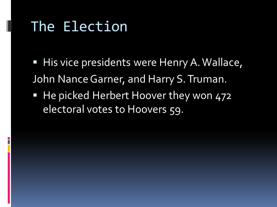 The Election  His vice presidents were Henry A. Wallace, John Nance Garner, and Harry S.