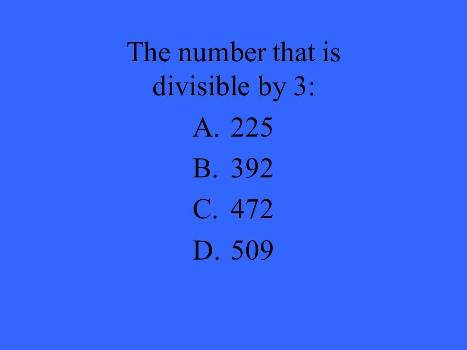The number that is divisible by 3: A.225 B.392 C.472 D.509