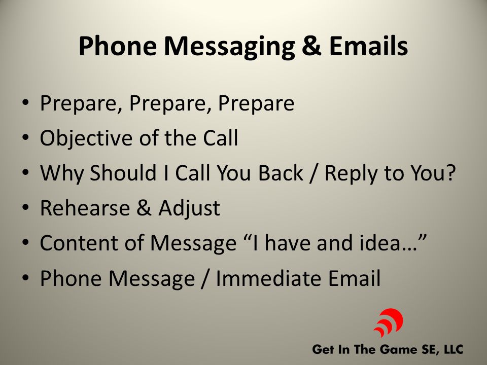 Phone Messaging &  s Prepare, Prepare, Prepare Objective of the Call Why Should I Call You Back / Reply to You.