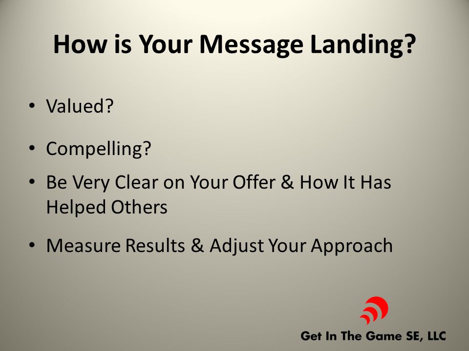 How is Your Message Landing. Valued. Compelling.