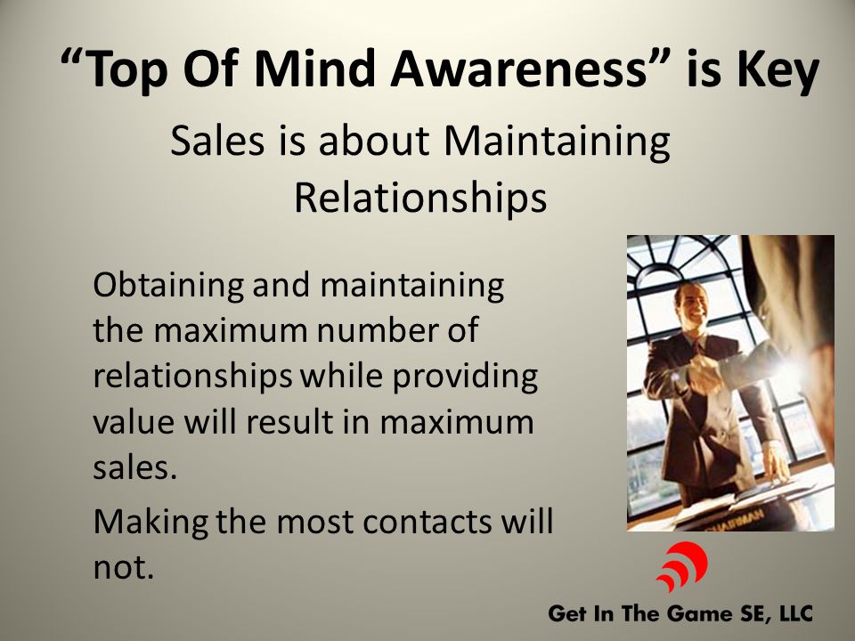 Sales is about Maintaining Relationships Obtaining and maintaining the maximum number of relationships while providing value will result in maximum sales.