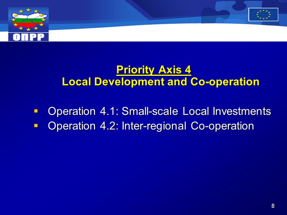 8 Priority Axis 4 Local Development and Co-operation  Operation 4.1: Small-scale Local Investments  Operation 4.2: Inter-regional Co-operation