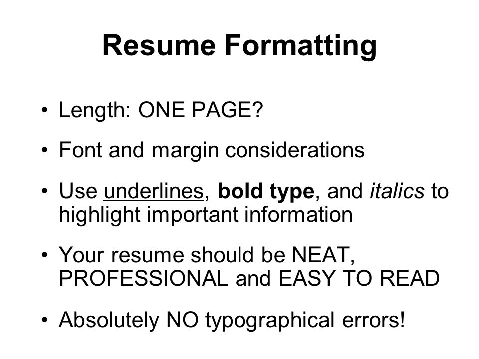 Resume Formatting Length: ONE PAGE.
