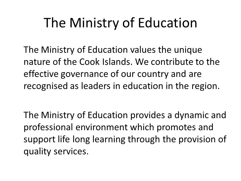 The Ministry of Education The Ministry of Education values the unique nature of the Cook Islands.
