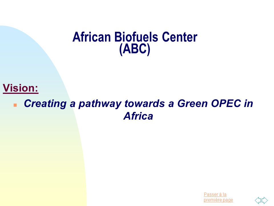 Passer à la première page African Biofuels Center (ABC) Vision: n Creating a pathway towards a Green OPEC in Africa