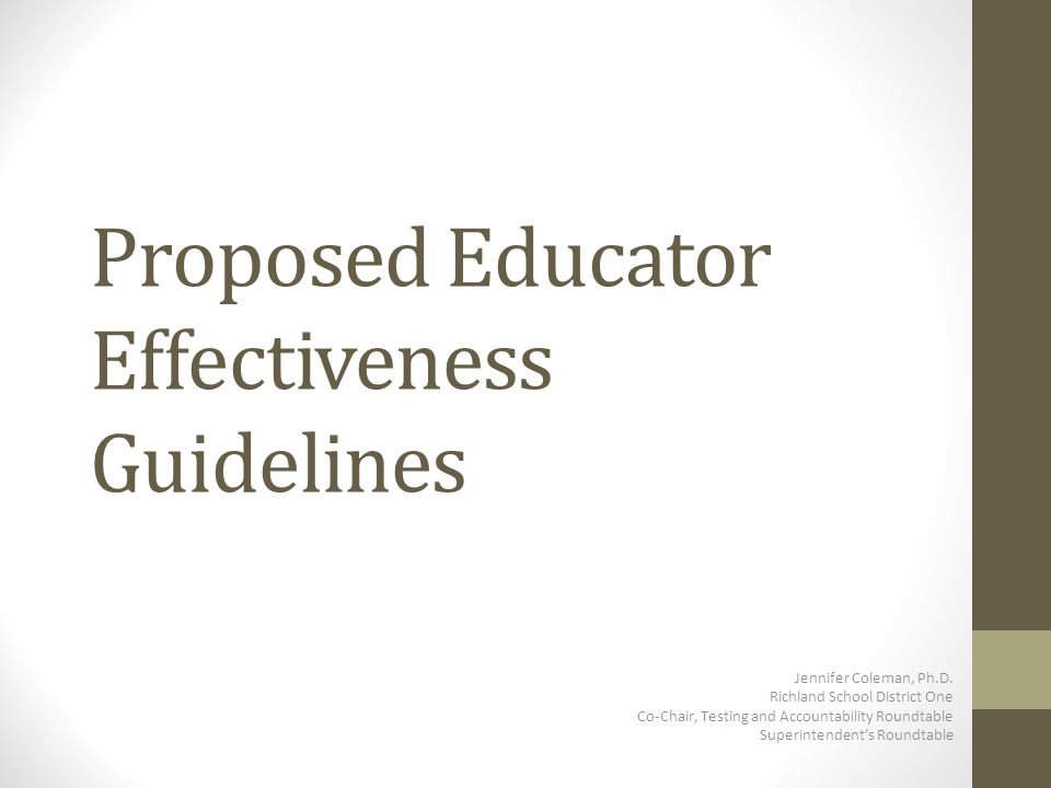 Proposed Educator Effectiveness Guidelines Jennifer Coleman Ph D 1 Proposed Educator Effectiveness