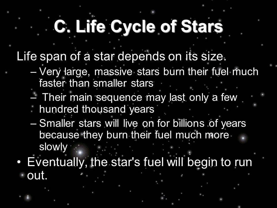 C. Life Cycle of Stars Life span of a star depends on its size.