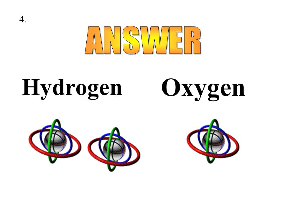 Hydrogen Oxygen 4.