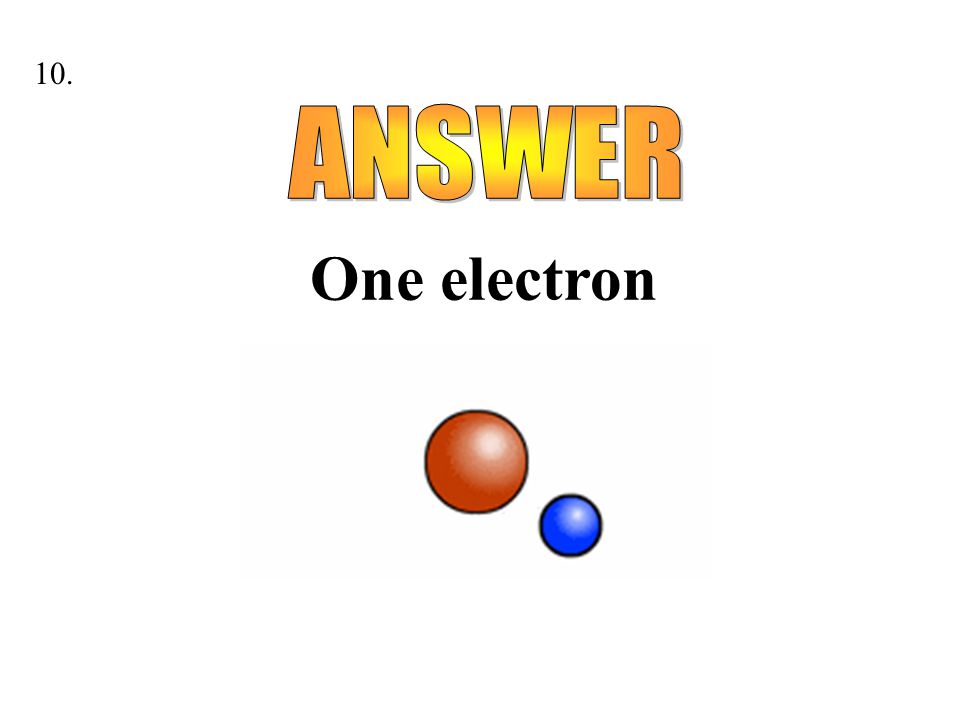 10. One electron