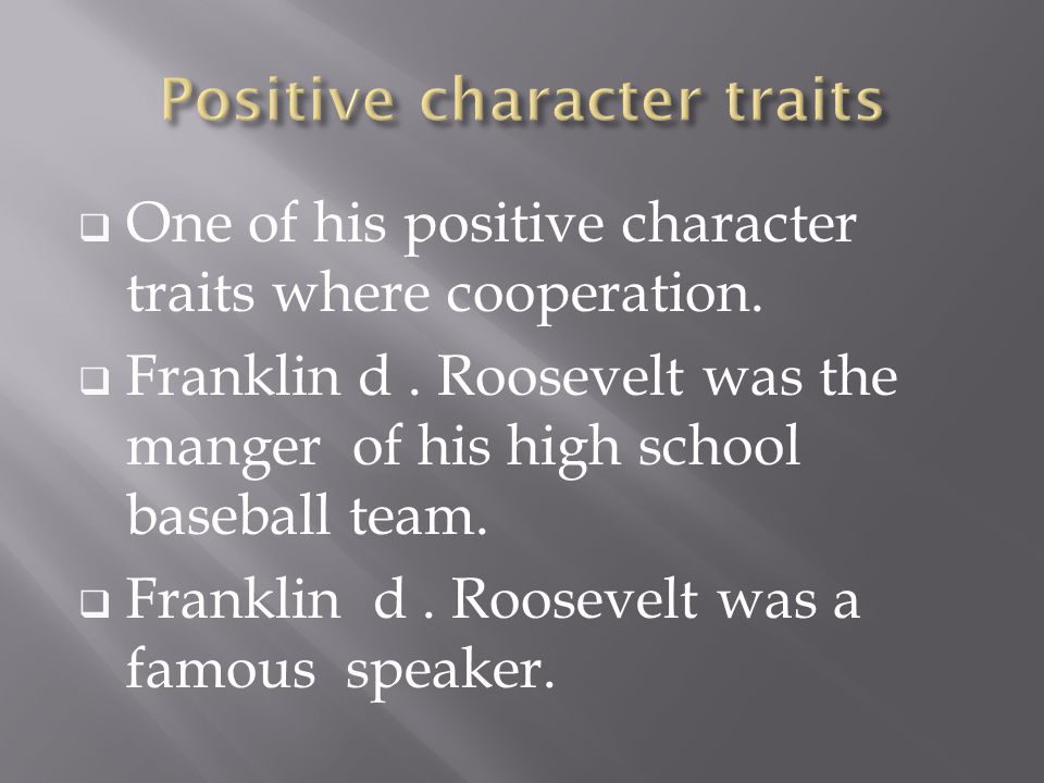 OOne of his positive character traits where cooperation.
