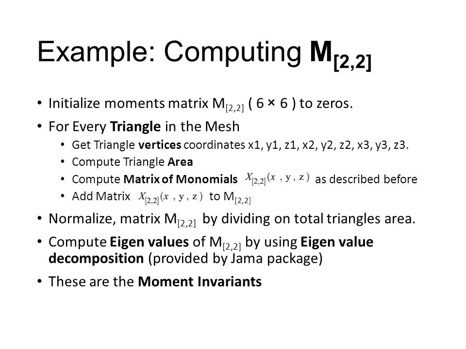 Example: Computing M [2,2] Initialize moments matrix M [2,2] ( 6 × 6 ) to zeros.