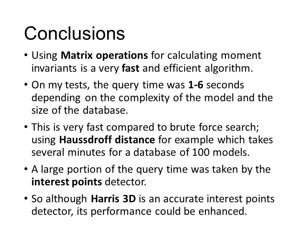 Conclusions Using Matrix operations for calculating moment invariants is a very fast and efficient algorithm.