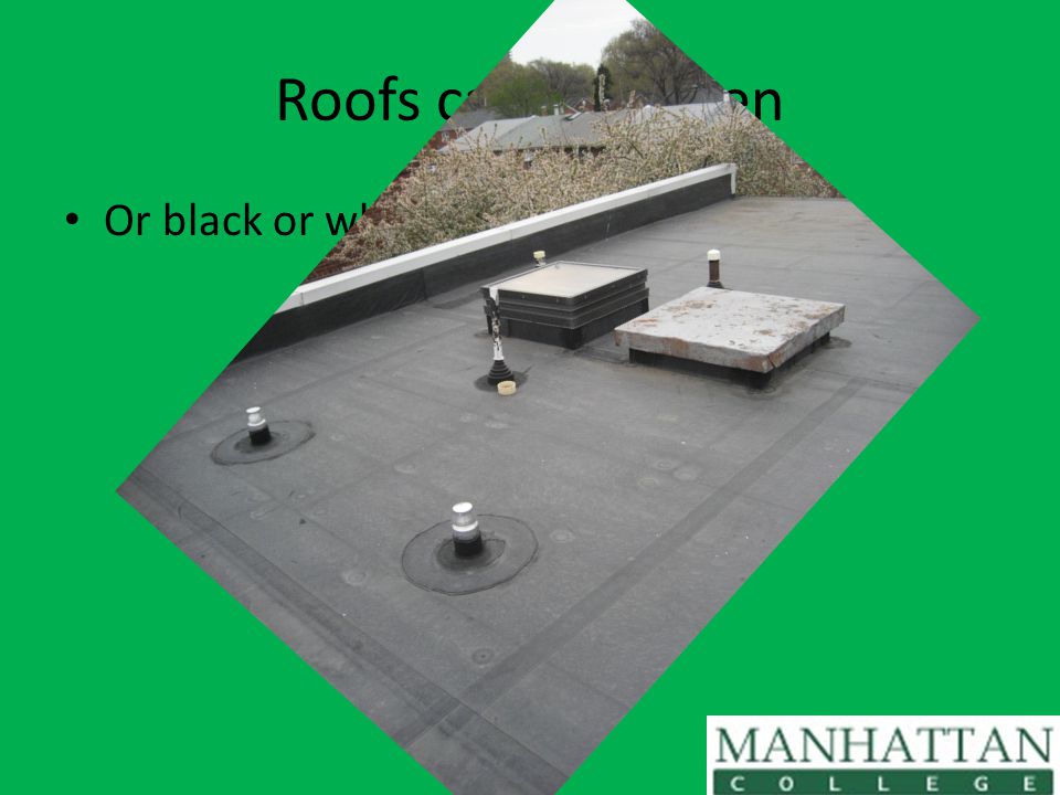 Roofs can be Green Or black or white or blue