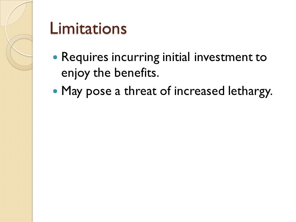 Limitations Requires incurring initial investment to enjoy the benefits.