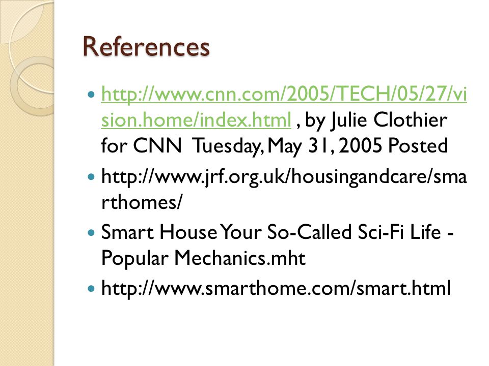 References   sion.home/index.html, by Julie Clothier for CNN Tuesday, May 31, 2005 Posted   sion.home/index.html   rthomes/ Smart House Your So-Called Sci-Fi Life - Popular Mechanics.mht