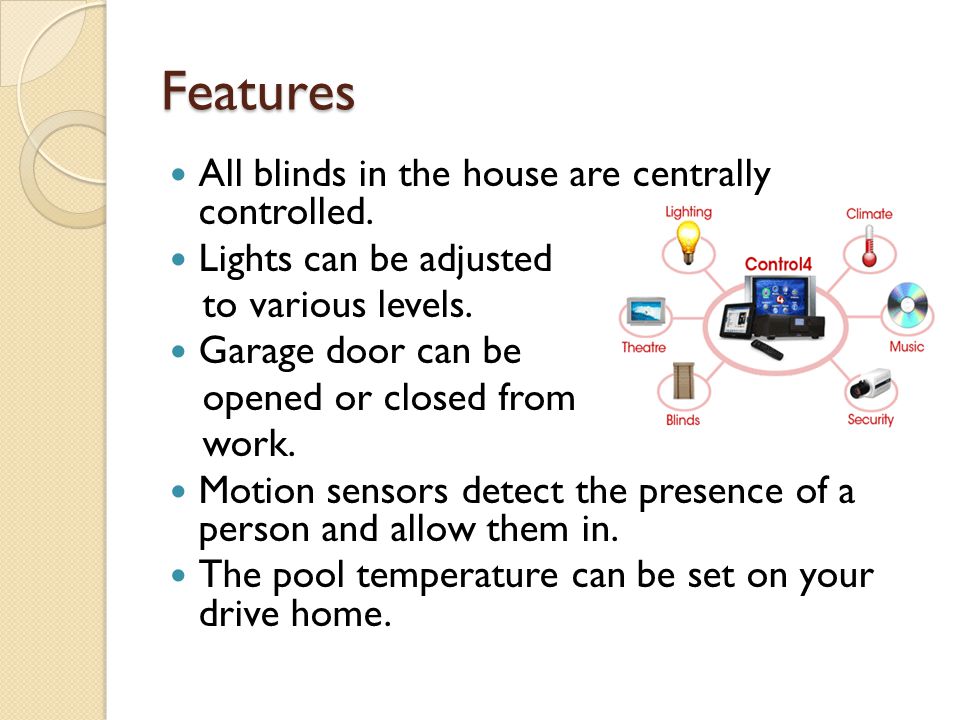 Features All blinds in the house are centrally controlled.