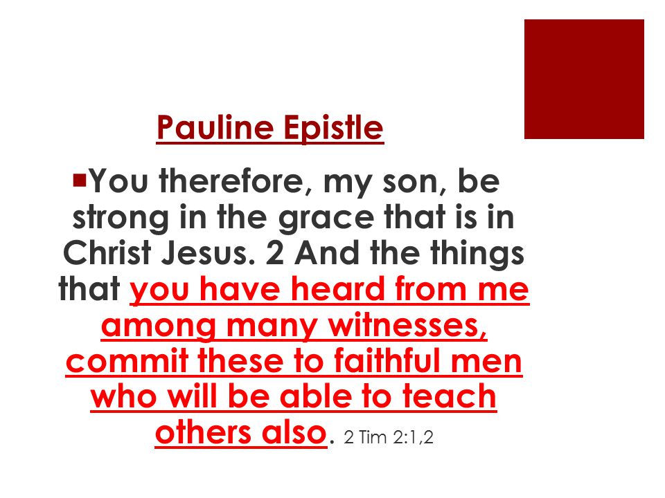 Pauline Epistle  You therefore, my son, be strong in the grace that is in Christ Jesus.