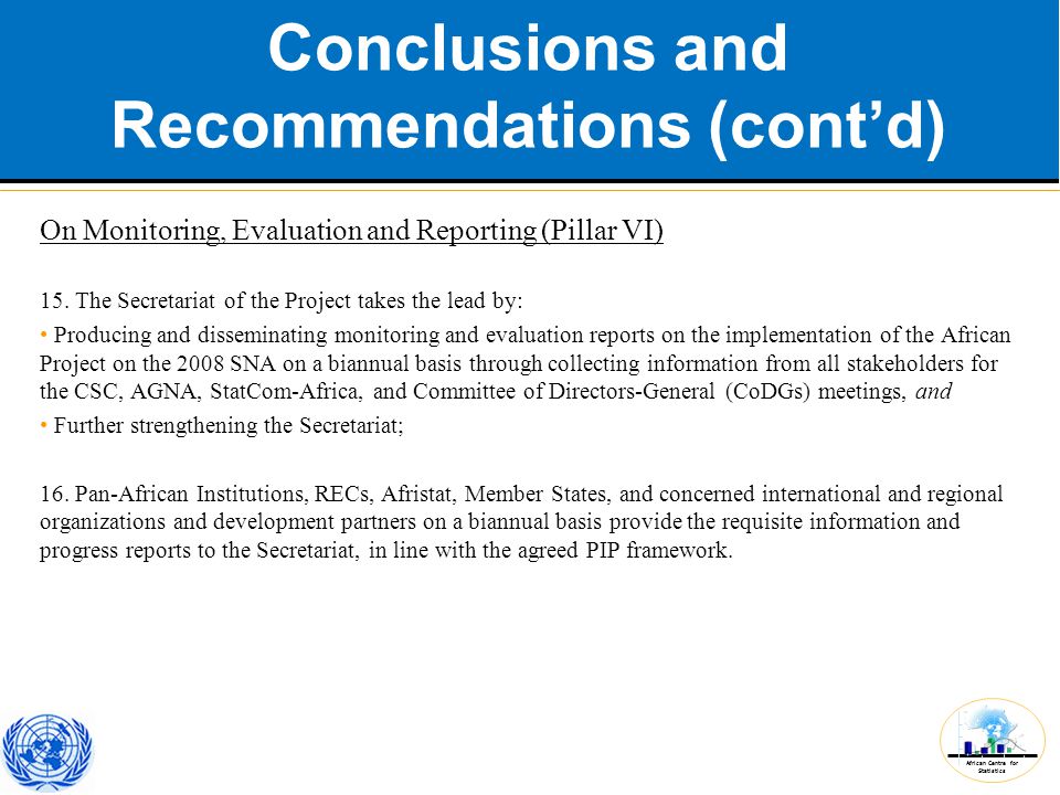 African Centre for Statistics Conclusions and Recommendations (cont’d) On Monitoring, Evaluation and Reporting (Pillar VI) 15.