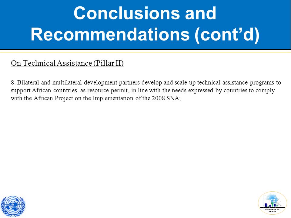 African Centre for Statistics Conclusions and Recommendations (cont’d) On Technical Assistance (Pillar II) 8.