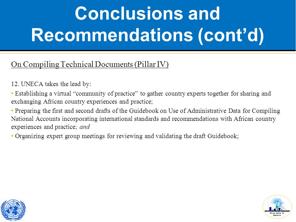 African Centre for Statistics Conclusions and Recommendations (cont’d) On Compiling Technical Documents (Pillar IV) 12.