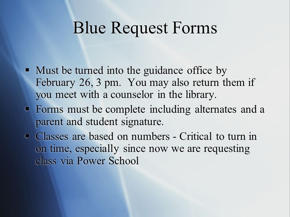 Blue Request Forms  Must be turned into the guidance office by February 26, 3 pm.