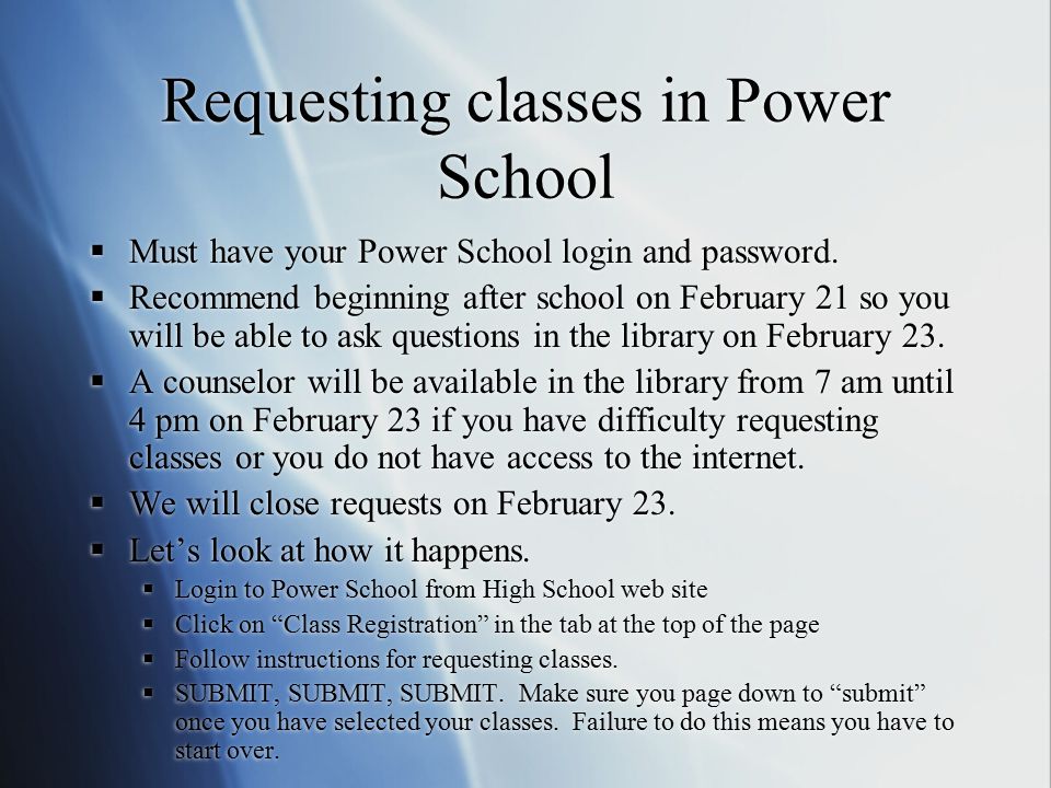 Requesting classes in Power School  Must have your Power School login and password.