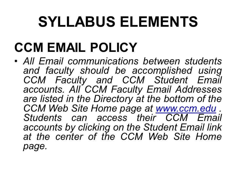 SYLLABUS ELEMENTS CCM  POLICY All  communications between students and faculty should be accomplished using CCM Faculty and CCM Student  accounts.
