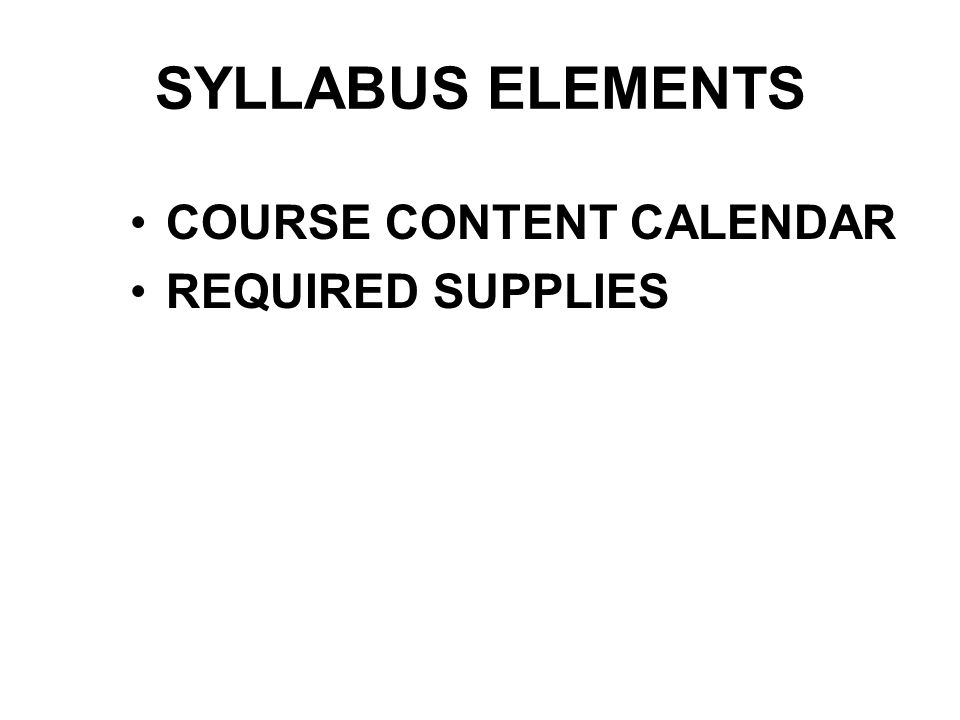 SYLLABUS ELEMENTS COURSE CONTENT CALENDAR REQUIRED SUPPLIES