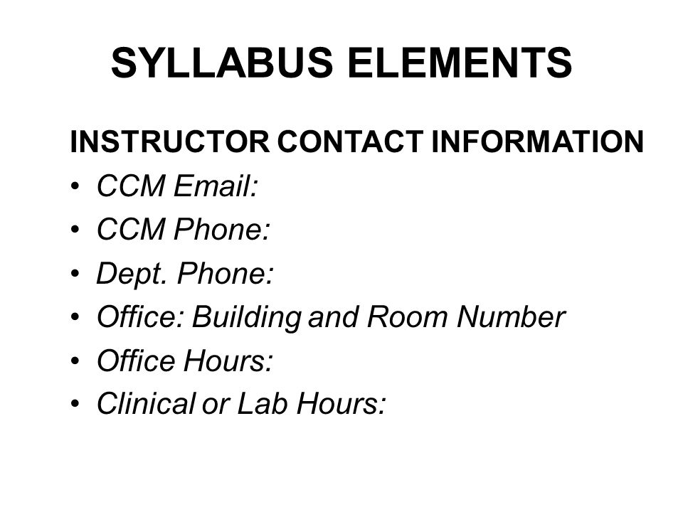 SYLLABUS ELEMENTS INSTRUCTOR CONTACT INFORMATION CCM   CCM Phone: Dept.