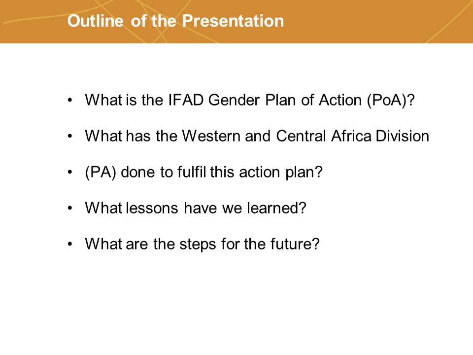 Farmers’ organizations, policies and markets Outline of the Presentation What is the IFAD Gender Plan of Action (PoA).