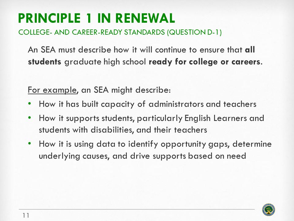 PRINCIPLE 1 IN RENEWAL An SEA must describe how it will continue to ensure that all students graduate high school ready for college or careers.